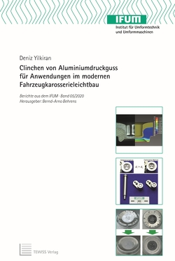 Clinchen von Aluminiumdruckguss für Anwendungen im modernen Fahrzeugkarosserieleichtbau von Behrens,  Bernd-Arno, Yilkiran,  Deniz