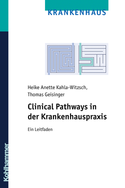 Clinical Pathways in der Krankenhauspraxis von Geisinger,  Thomas, Kahla-Witzsch,  Heike Anette