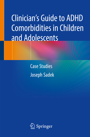Clinician’s Guide to ADHD Comorbidities in Children and Adolescents von Sadek,  Joseph