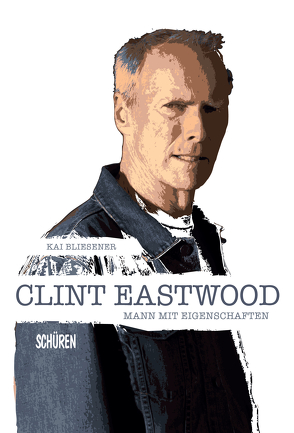 Clint Eastwood – Mann mit Eigenschaften von Bliesener,  Kai