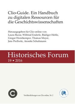 Clio-Guide. Ein Handbuch zu digitalen Ressourcen für die Geschichtswissenschaften von Busse,  Laura, Enderle,  Wilfried, Hohls,  Rüdiger, Horstkemper,  Gregor, Meyer,  Thomas, Prellwitz,  Jens, Schuhmann,  Annette