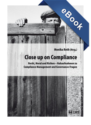 Close up on Compliance. Recht, Moral und Risiken – Nahaufnahmen zu Compliance Management und Governance-Fragen. von Roth,  Monika
