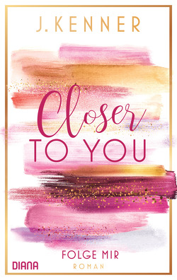 Closer to you (1): Folge mir von Kenner,  J., Malz,  Janine