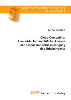 Cloud Computing: Eine wirtschaftsrechtliche Analyse mit besonderer Berücksichtigung des Urheberrechts von Giedke,  Anna