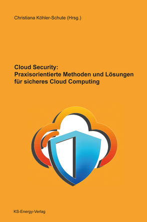 Cloud Security: Praxisorientierte Methoden und Lösungen für sicheres Cloud Computing von Köhler-Schute,  Christiana