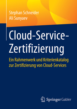 Cloud-Service-Zertifizierung von Schneider,  Stephan, Sunyaev,  Ali
