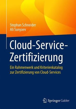 Cloud-Service-Zertifizierung von Schneider,  Stephan, Sunyaev,  Ali