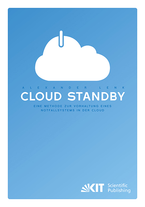 Cloud Standby – Eine Methode zur Vorhaltung eines Notfallsystems in der Cloud von Lenk,  Alexander