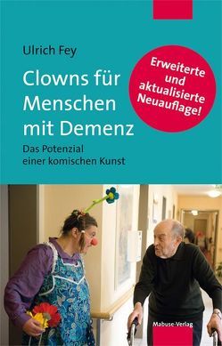 Clowns für Menschen mit Demenz von Fey,  Ulrich
