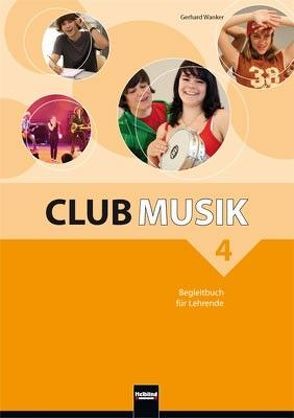 Club Musik 4, Begleitbuch für Lehrende – Ausg. Österreich von Gritsch,  Bernhard, Schausberger,  Maria, Wanker,  Gerhard