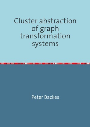 Cluster abstraction of graph transformation systems von Backes,  Peter