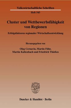 Cluster und Wettbewerbsfähigkeit von Regionen. von Cernavin,  Oleg, Führ,  Martin, Kaltenbach,  Martin, Thießen,  Friedrich
