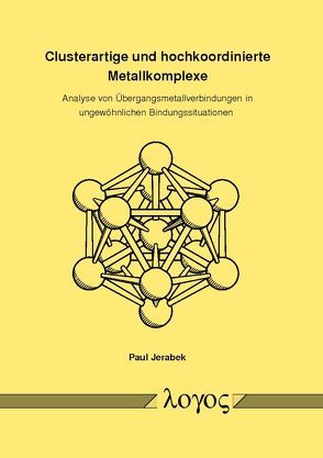 Clusterartige und hochkoordinierte Metallkomplexe von Jerabek,  Paul
