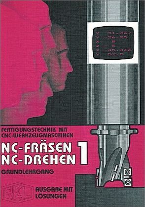 CNC-Fräsen / CNC-Drehen 1 – Grundlehrgang von Braunsteffer,  Gerhard, Kaltenbach,  Konrad, Luz,  Robert, Thalhofer,  Fritz