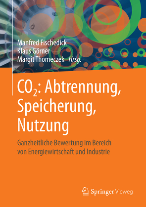 CO2: Abtrennung, Speicherung, Nutzung von Fischedick,  Manfred, Görner,  Klaus, Thomeczek,  Margit