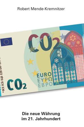 CO2 – Die neue Währung im 21. Jahrhundert von Mende-Kremnitzer,  Robert