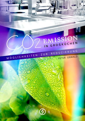 CO2-Emission in Großküchen und Möglichkeiten zur Reduzierung von Oßwald,  Peter, Schick,  Stephanie