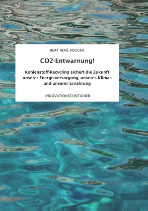 CO2-Entwarnung! von Roggen,  Beat René