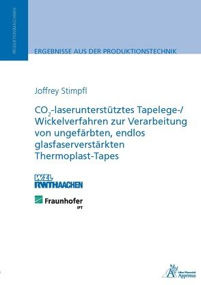 CO2-laserunterstütztes Tapelege-/ Wickelverfahren zur Verarbeitung von ungefärbten, endlos glasfaserverstärkten Thermoplast-Tapes von Stimpfl,  Joffrey