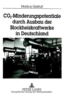 CO2-Minderungspotentiale durch Ausbau der Blockheizkraftwerke in Deutschland von Gailfuss,  Markus