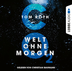 CO2 – Welt ohne Morgen von Baumann,  Christian, Roth,  Tom