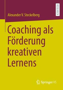 Coaching als Förderung kreativen Lernens von Steckelberg,  Alexander V.
