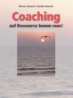 Coaching auf Ressource komm raus! von Simmerl,  Claudia, Simmerl,  Werner