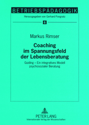 Coaching im Spannungsfeld der Lebensberatung von Rimser,  Markus