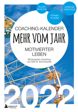 Coaching-Kalender 2022: Mehr vom Jahr – motivierter leben – mit Experten-Coaching von Schumacher,  Dirk M.