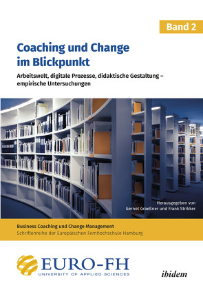 Coaching und Change im Blickpunkt. Band II von Europäische Fernhochschule, Friedrich,  Kristina, Graeßner,  Gernot, Liensdorf,  Stefanie, Lopez Rodriguez,  Noemi, Piehler,  Christian, Rosebrock,  Ilona, Schwarz,  Daniel, Strikker,  Frank, Wannicke,  Jochen, Weyl,  Sarah