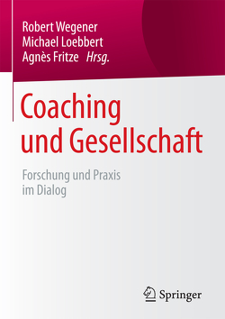 Coaching und Gesellschaft von Fritze,  Agnès, Loebbert,  Michael, Wegener,  Robert