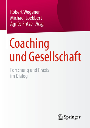 Coaching und Gesellschaft von Fritze,  Agnès, Loebbert,  Michael, Wegener,  Robert