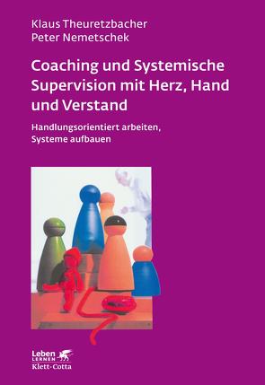 Coaching und Systemische Supervision mit Herz, Hand und Verstand (Leben Lernen, Bd. 225) von Nemetschek,  Peter, Theuretzbacher,  Klaus