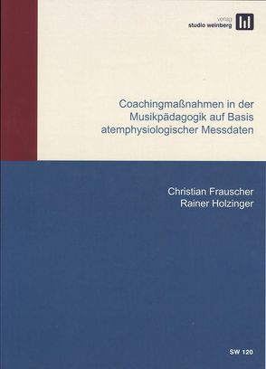 Coachingmaßnahmen in der Musikpädagogik auf Basis atemphysiologischer Messdaten von Frauscher,  Christian, Holzinger,  Rainer