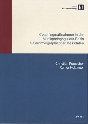 Coachingmaßnahmen in der Musikpädagogik auf Basis elektromyographischer Messdaten von Frauscher,  Christian, Holzinger,  Rainer