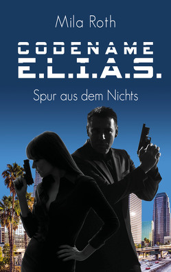 Codename E.L.I.A.S. – Spur aus dem Nichts von Roth,  Mila