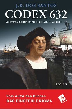 Codex 632. Wer war Christoph Kolumbus wirklich? von Dos Santos,  J.R., Reich,  Viktoria