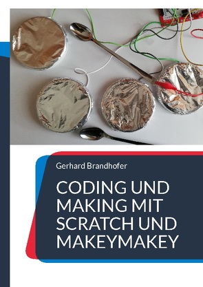 Coding und Making mit Scratch und MakeyMakey von Brandhofer,  Gerhard