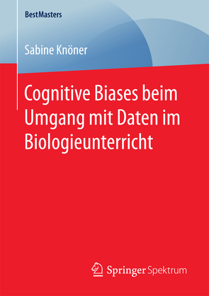 Cognitive Biases beim Umgang mit Daten im Biologieunterricht von Knöner,  Sabine