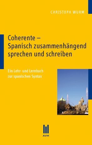 Coherente – Spanisch zusammenhängend sprechen und schreiben von Wurm,  Christoph