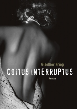 Coitus Interruptus von Frieg,  Giselher