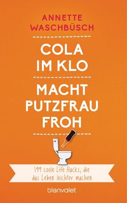 Cola im Klo macht Putzfrau froh von Waschbüsch,  Annette