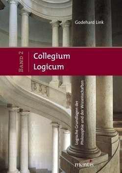 Collegium Logicum – Logische Grundlagen der Philosophie und der Wissenschaften von Link,  Godehard