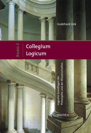 Collegium Logicum – Logische Grundlagen der Philosophie und der Wissenschaften von Link,  Godehard