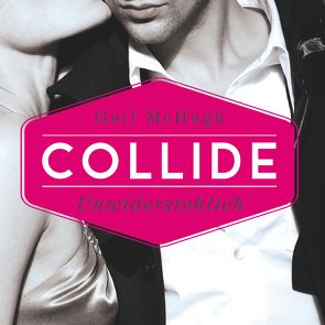 Collide-Serie 1: Collide – Unwiderstehlich von Kasche,  Karen, Kubis,  Lene, McHugh,  Gail
