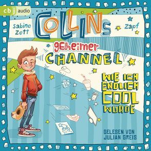 Collins geheimer Channel – Wie ich endlich cool wurde von Greis,  Julian, Zett,  Sabine
