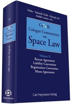 Cologne Commentary on Space Law von Hobe,  Stephan, Schmidt-Tedd,  Bernhard, Schrogl,  Kai-Uwe