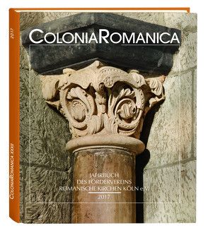 Colonia Romanica XXXII 2017 von Förderverein Romanische Kirchen Köln e.V.