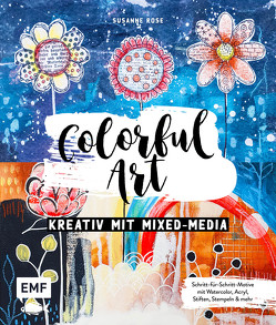 Colorful Art – Kreativ mit Mixed-Media von Rose,  Susanne