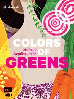 Colors of Greens – Die neue Gemüseküche von Zaslavsky,  Alice